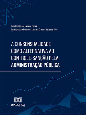 cover image of A Consensualidade como alternativa ao Controle-Sanção pela Administração Pública